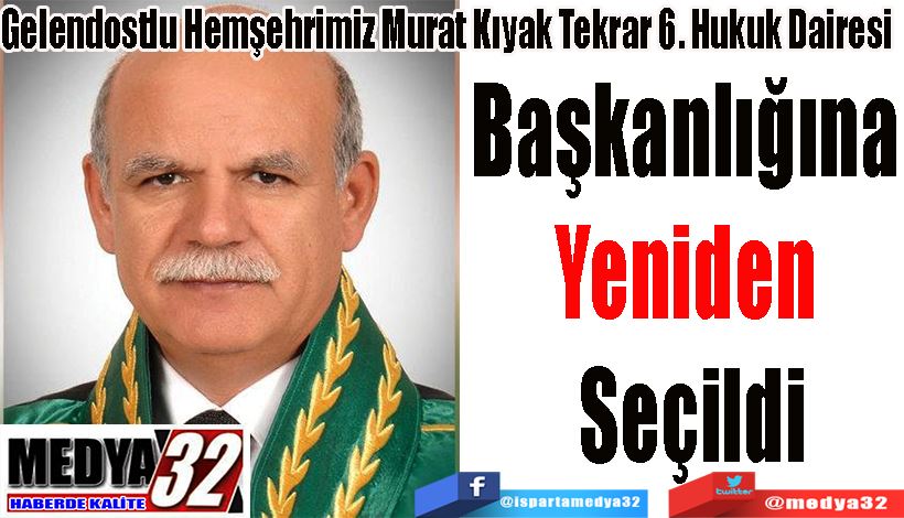 Gelendostlu Hemşehrimiz Murat Kıyak Tekrar 6. Hukuk Dairesi Başkanlığına  Yeniden  Seçildi