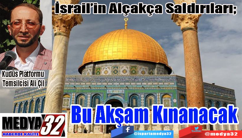 İsrail’in Alçakça Saldırıları;  Bu Akşam Kınanacak 