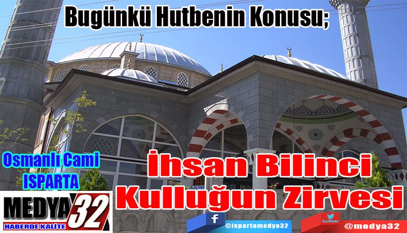 Bugünkü Hutbenin Konusu; İhsan Bilinci Kulluğun Zirvesi