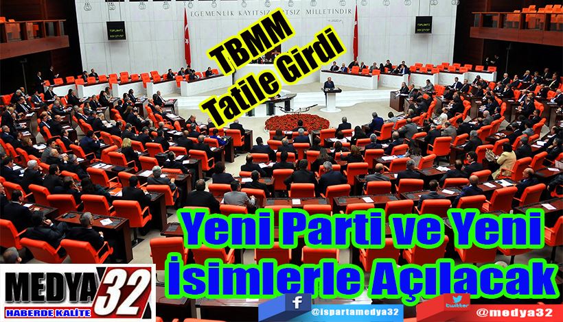 TBMM Tatile Girdi Yeni Parti ve Yeni İsimlerle Açılacak 