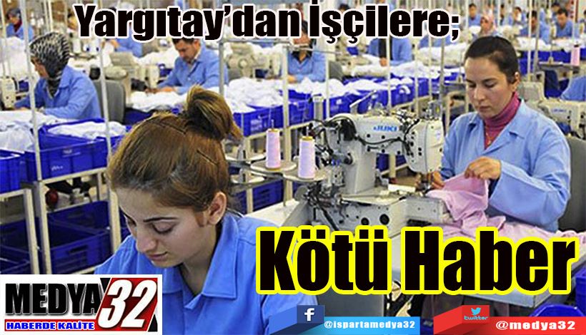 Yargıtay’dan İşçilere;  Kötü Haber 