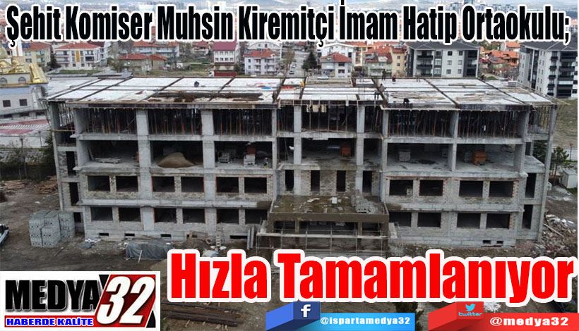 Şehit Komiser Muhsin Kiremitçi İmam Hatip Ortaokulu;  Hızla Tamamlanıyor