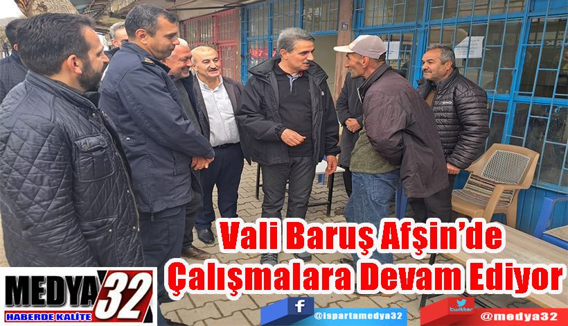 Vali Baruş Afşin’de  Çalışmalara Devam Ediyor