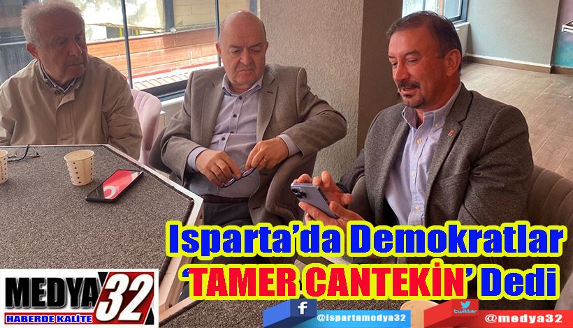 Isparta’da Demokratlar  ‘TAMER CANTEKİN’ Dedi