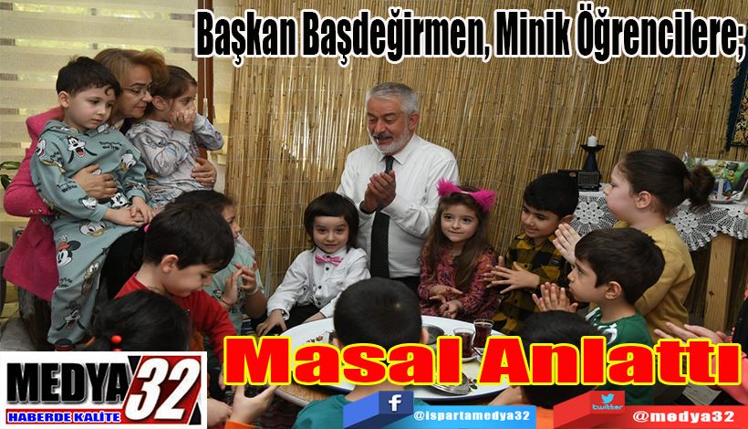 Başkan Başdeğirmen, Minik Öğrencilere;  Masal Anlattı 