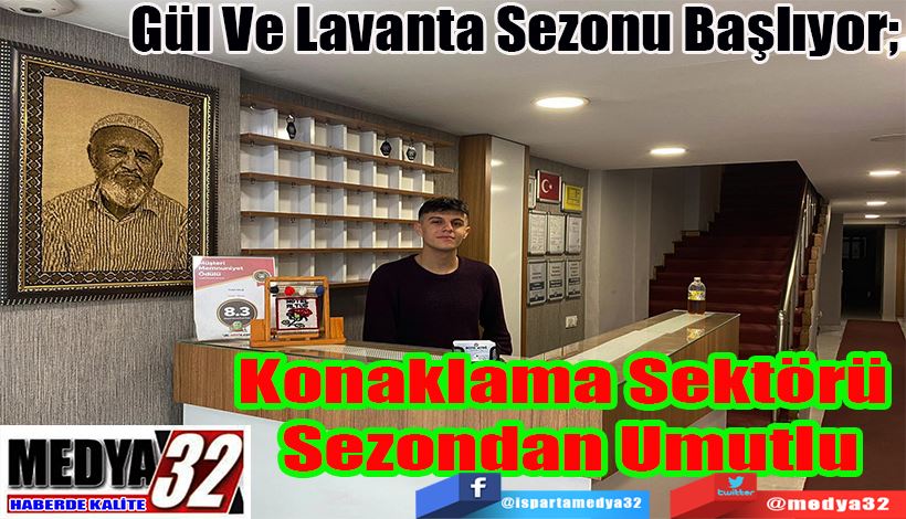 Gül Ve Lavanta Sezonu Başlıyor;  Konaklama Sektörü  Sezondan Umutlu 