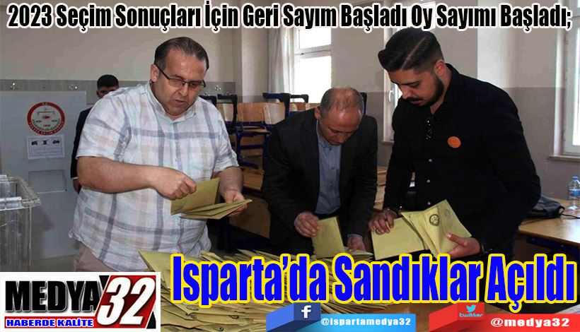 2023 Seçim Sonuçları İçin Geri Sayım Başladı Oy Sayımı Başladı;  Isparta’da Sandıklar Açıldı