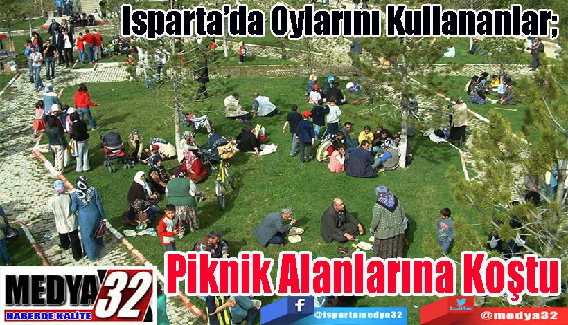 Isparta’da Oylarını Kullananlar;  Piknik Alanlarına Koştu  