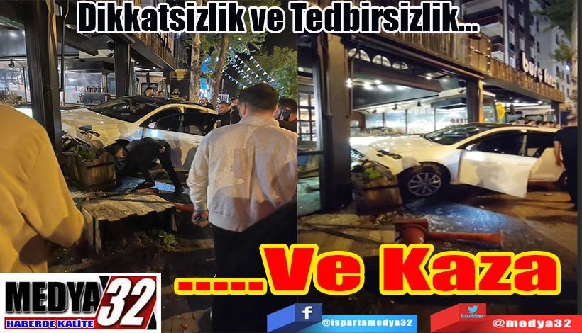 Dikkatsizlik ve Tedbirsizlik… …..Ve Kaza 