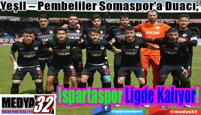 Yeşil – Pembeliler Somaspor’a Duacı;  Ispartaspor Ligde Kalıyor!