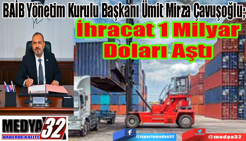 BAİB Yönetim Kurulu Başkanı Ümit Mirza Çavuşoğlu; İhracat 1 Milyar Doları Aştı 