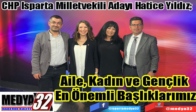 CHP Isparta Milletvekili Adayı Hatice Yıldız’dan;  Aile, Kadın ve Gençlik  En Önemli Başlıklarımız