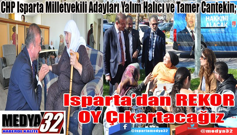 CHP Isparta Milletvekili Adayları Yalım Halıcı ve Tamer Cantekin;  Isparta’dan REKOR  OY Çıkartacağız