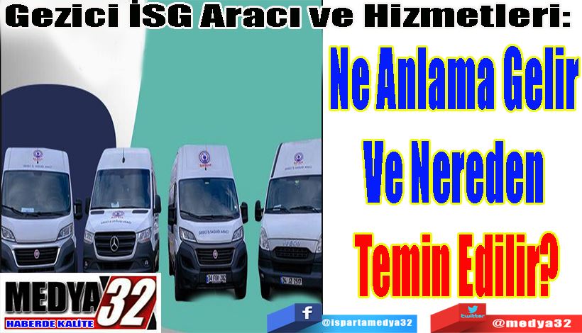 Gezici İSG Aracı ve Hizmetleri:  Ne Anlama Gelir  Ve Nereden  Temin Edilir? 