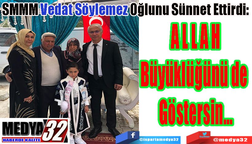 SMMM Vedat Söylemez Oğlunu Sünnet Ettirdi:  Allah  Büyüklüğünü de  Göstersin…