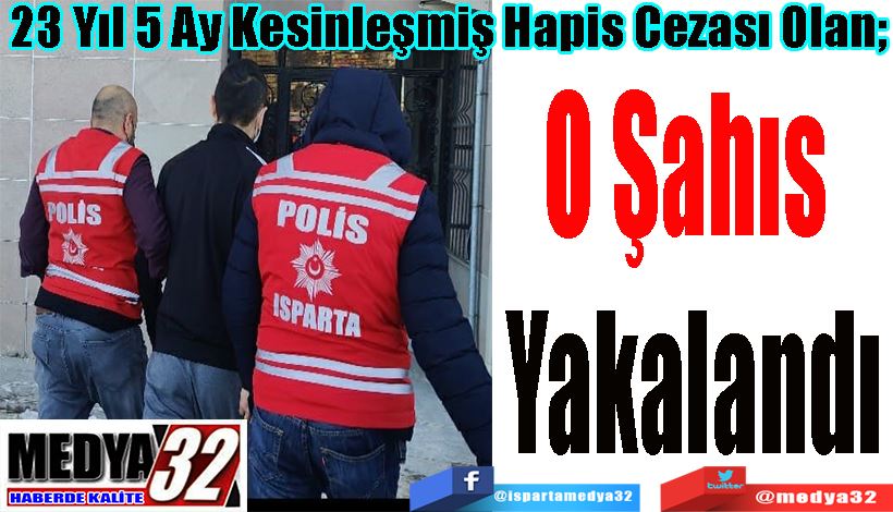 23 Yıl 5 Ay Kesinleşmiş Hapis Cezası Olan;  O Şahıs  Yakalandı 