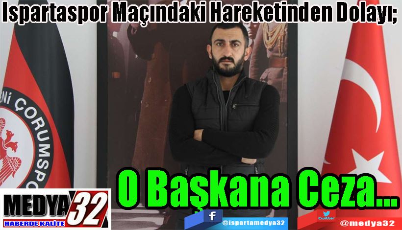 Ispartaspor Maçındaki Hareketinden Dolayı;  O Başkana Ceza…