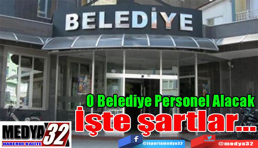  O Belediye Personel Alacak İşte şartlar…