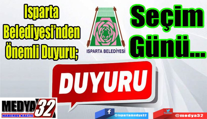  Isparta Belediyesi’nden Önemli Duyuru;  Seçim Günü…