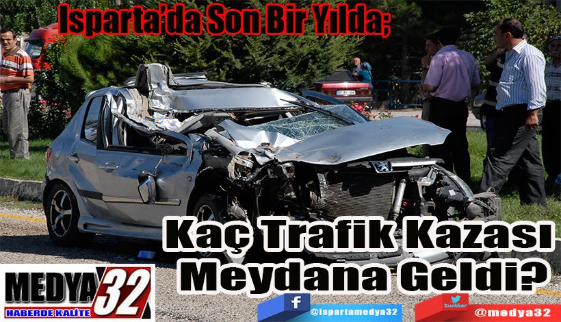  Isparta’da Son Bir Yılda;  Kaç Trafik Kazası  Meydana Geldi? 