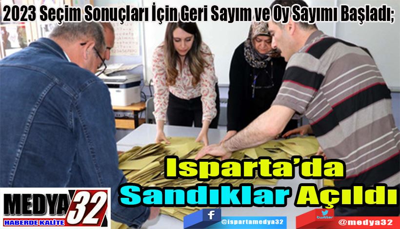 2023 Seçim Sonuçları İçin Geri Sayım ve Oy Sayımı Başladı;  Isparta’da  Sandıklar Açıldı