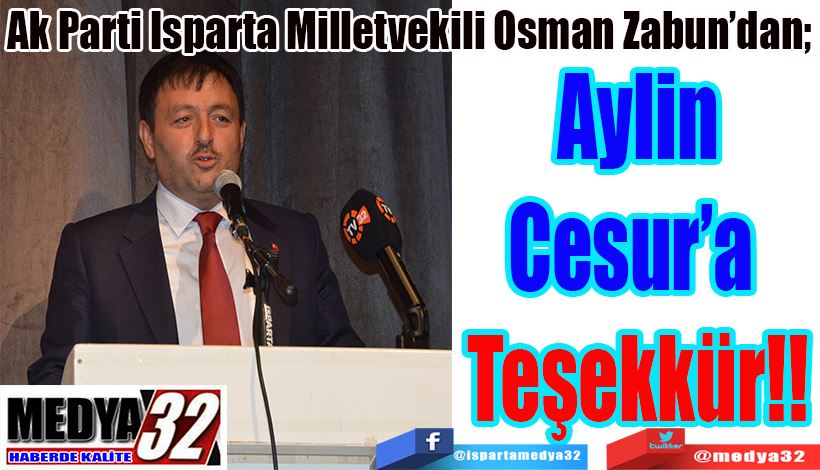 Ak Parti Isparta Milletvekili Osman Zabun’dan;  Aylin Cesur’a  Teşekkür!!