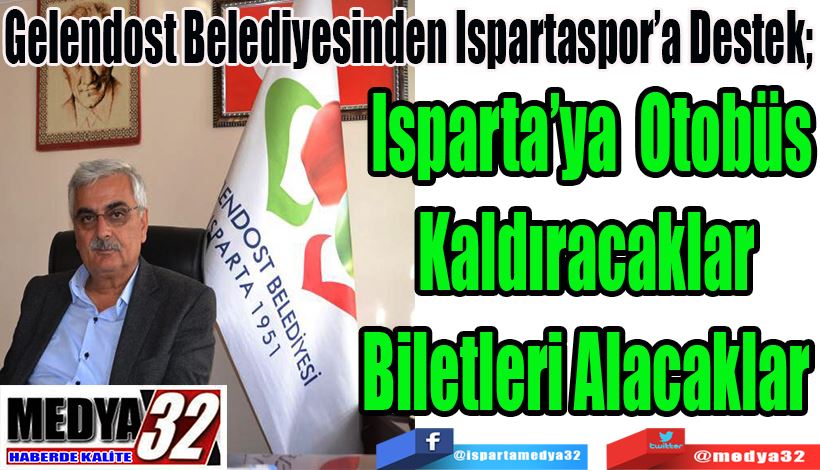 Gelendost Belediyesinden Ispartaspor’a Destek;  Otobüs Kaldıracaklar  Biletleri Alacaklar 