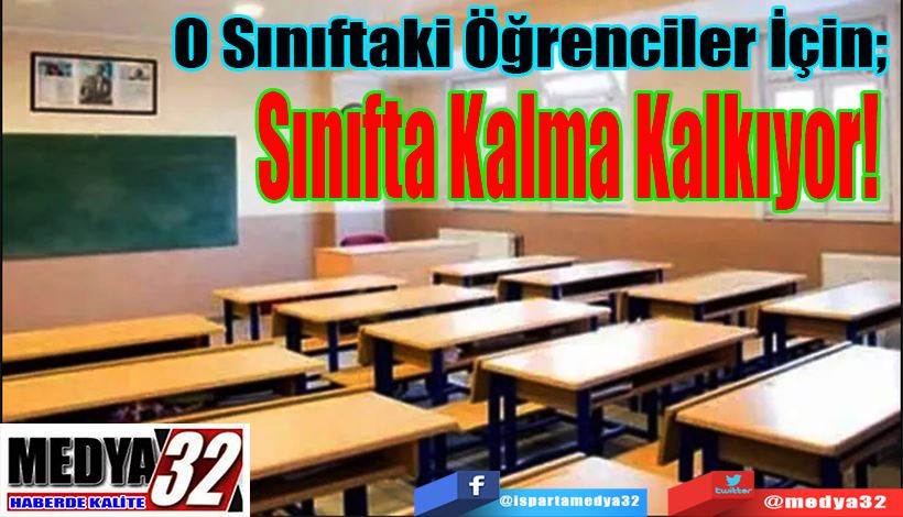 O Sınıftaki Öğrenciler İçin;  Sınıfta Kalma Kalkıyor! 
