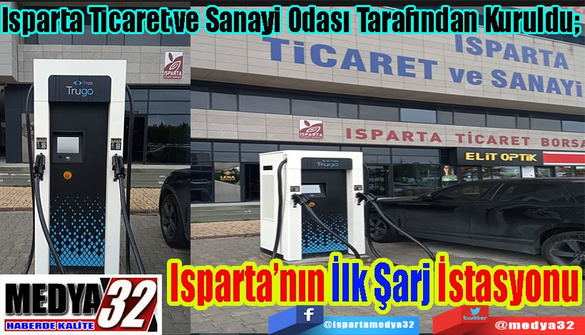  Isparta Ticaret ve Sanayi Odası Tarafından Kuruldu;   Isparta’nın İlk Şarj İstasyonu