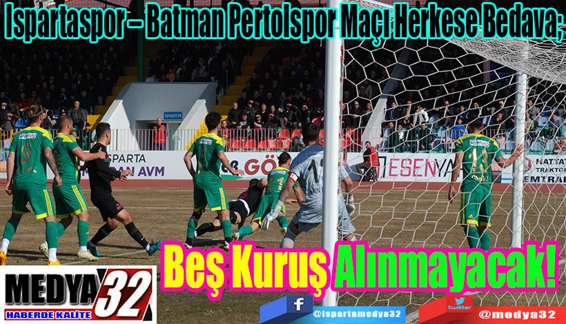 Ispartaspor – Batman Pertolspor Maçı Herkese Bedava;  Beş Kuruş Alınmayacak! 