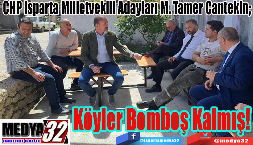 CHP Isparta Milletvekili Adayları M. Tamer Cantekin;  Köyler Bomboş Kalmış!