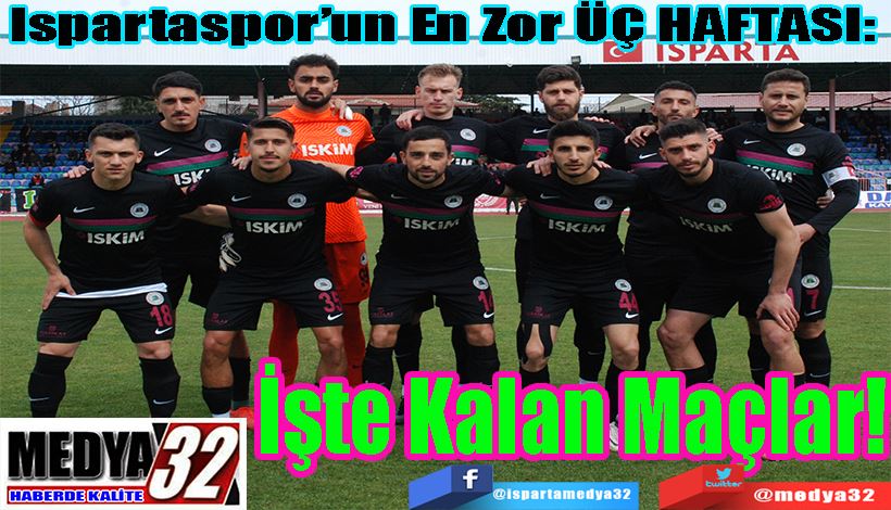 Ispartaspor’un En Zor ÜÇ HAFTASI:  İşte Kalan Maçlar!