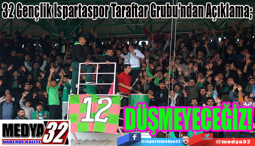 32 Gençlik Ispartaspor Taraftar Grubu’ndan Açıklama;  DÜŞMEYECEĞİZ! 