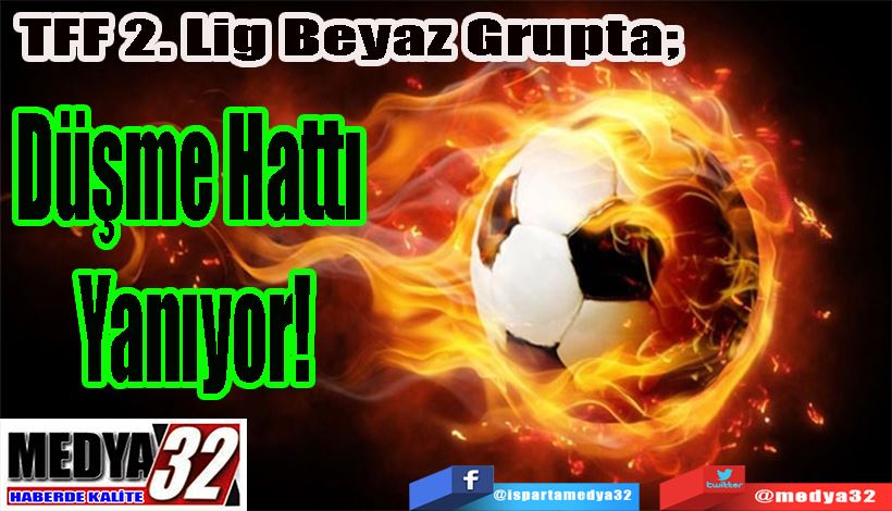 TFF 2. Lig Beyaz Grupta;  Düşme Hattı  Yanıyor!