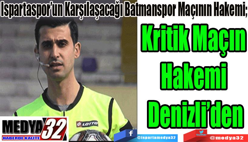 Ispartaspor’un Karşılaşacağı Pendikspor Maçının Hakemi;  Kritik Maçın  Hakemi  Denizli’den