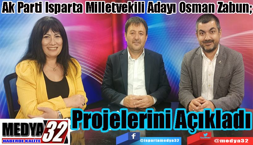 Ak Parti Isparta Milletvekili Adayı Osman Zabun;  Projelerini Açıkladı 