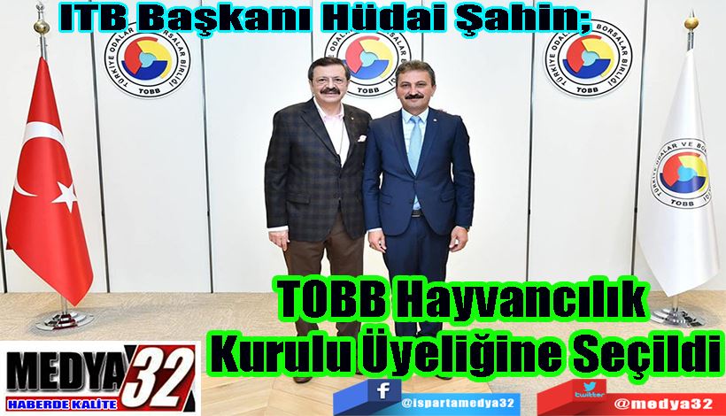  ITB Başkanı Hüdai Şahin;  TOBB Hayvancılık  Kurulu Üyeliğine Seçildi