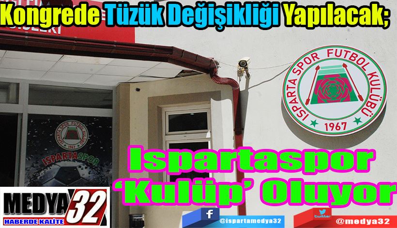 Kongrede Tüzük Değişikliği Yapılacak;  Ispartaspor 