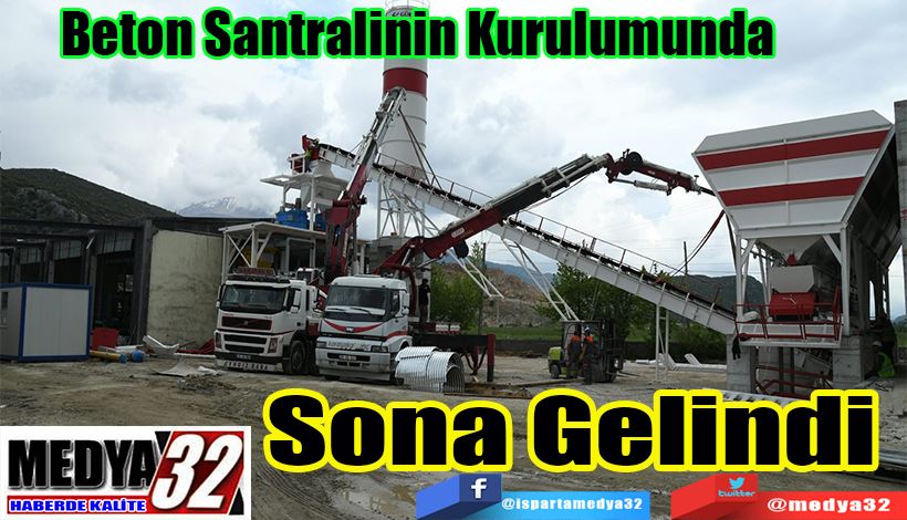 Beton Santralinin Kurulumunda  Sona Gelindi 