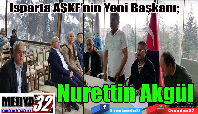 Isparta ASKF’nin Yeni Başkanı;  Nurettin Akgül 