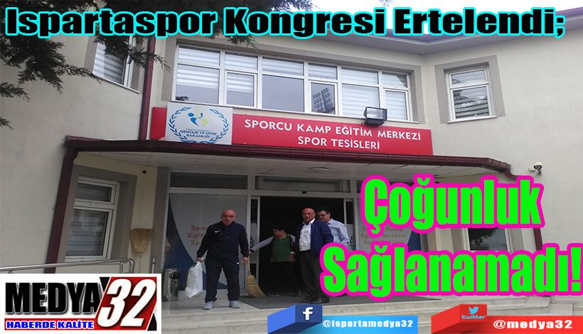 Ispartaspor Kongresi Ertelendi;  Çoğunluk Sağlanamadı!