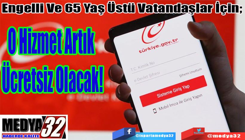 Engelli Ve 65 Yaş Üstü Vatandaşlar İçin;  O Hizmet Artık  Ücretsiz Olacak!