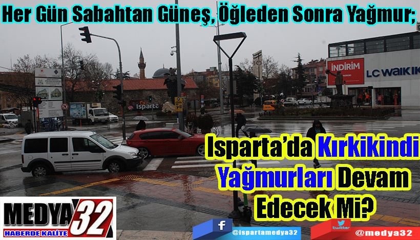 Her Gün Sabahtan Güneş, Öğleden Sonra Yağmur;  Isparta’da Kırkikindi  Yağmurları Devam  Edecek Mi? 
