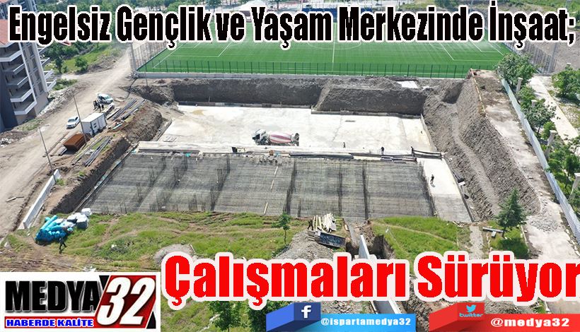 Engelsiz Gençlik ve Yaşam Merkezinde İnşaat;  Çalışmaları Sürüyor 