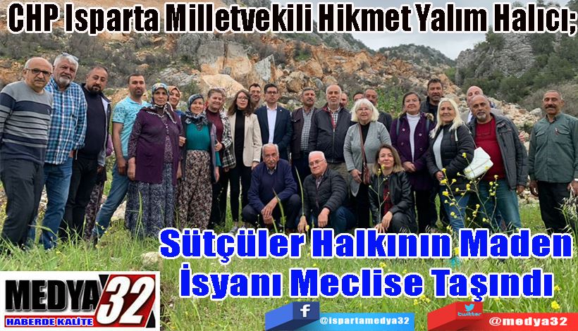 CHP Isparta Milletvekili Hikmet Yalım Halıcı; Sütçüler Halkının Maden İsyanı Meclise Taşındı