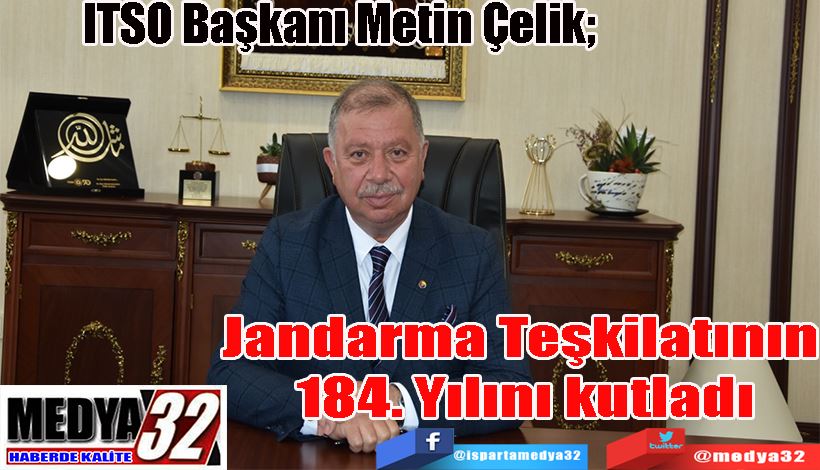 ITSO Başkanı Metin Çelik;  Jandarma Teşkilatının  184. Yılını kutladı