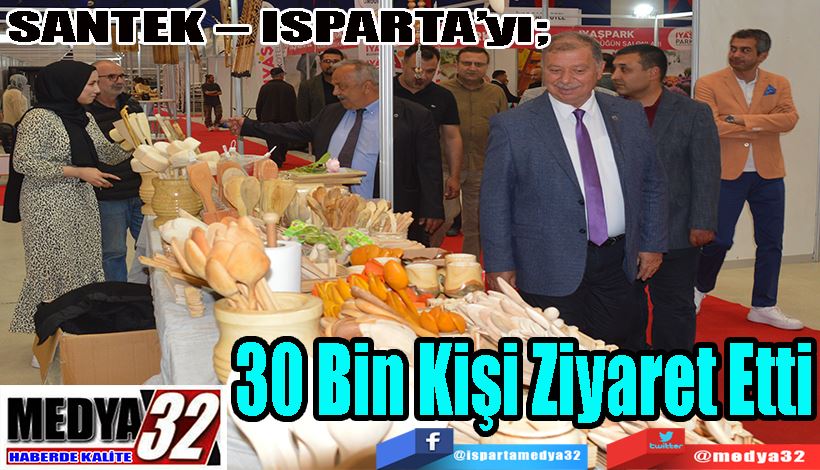 SANTEK – ISPARTA’yı;   30 Bin  Kişi Ziyaret  Etti