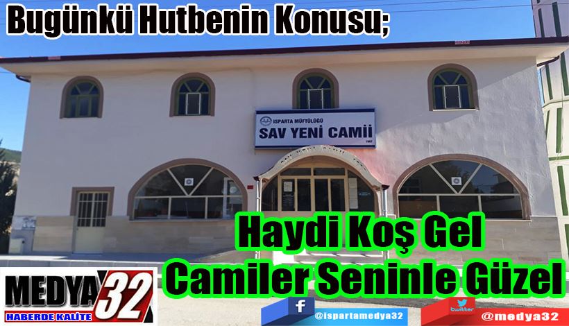 Bugünkü Hutbenin Konusu; Haydi Koş Gel  Camiler Seninle Güzel