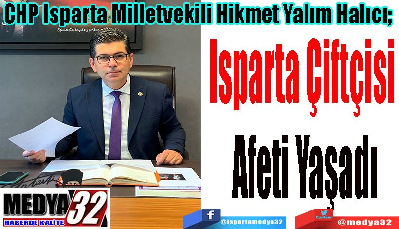 CHP Isparta Milletvekili Hikmet Yalım Halıcı;  Isparta Çiftçisi  Afeti Yaşadı