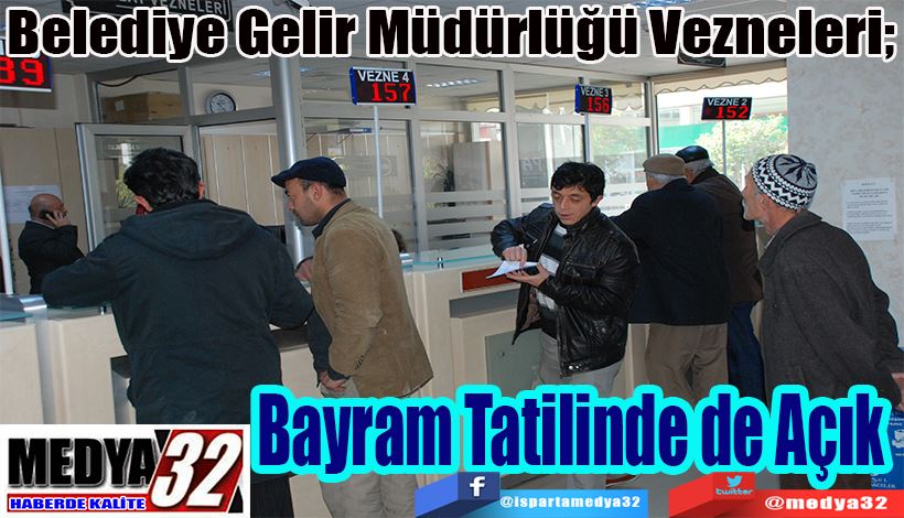 Belediye Gelir Müdürlüğü Vezneleri;  Bayram Tatilinde de Açık 